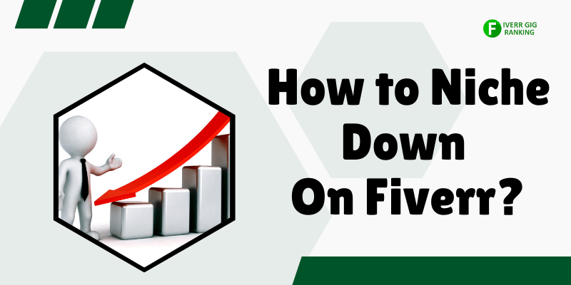 How to Niche Down On Fiverr?