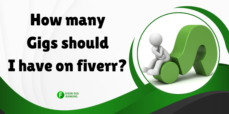 How many Gigs should I have on fiverr?